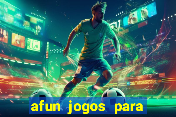 afun jogos para ganhar dinheiro